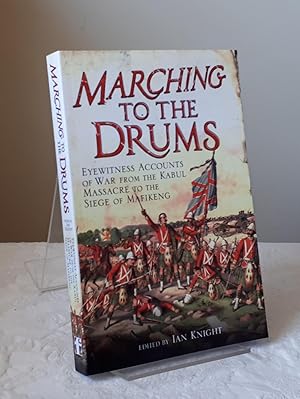 Marching to the Drums: Eyewitness Accounts of Battle from the Crimea to the Siege of Mafeking