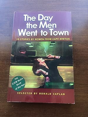 Seller image for The Day the Men Went to Town 16 Stories by Women From Cape Breton Stories Selected by Ronald Caplan for sale by Masons' Books