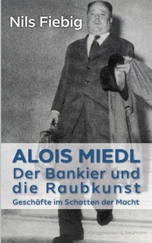 Bild des Verkufers fr Alois Miedl. Der Bankier und die Raubkunst : Geschfte im Schatten der Macht zum Verkauf von AHA-BUCH GmbH
