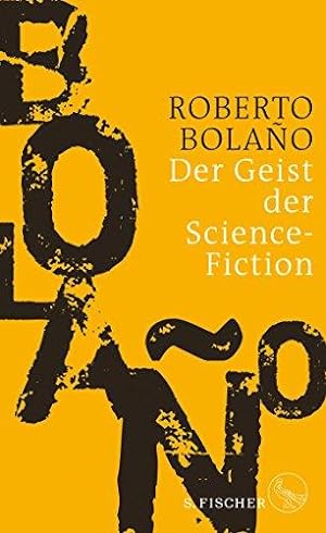 Der Geist der Science-Fiction : Roman. Roberto Bolano ; aus dem Spanischen von Christian Hansen