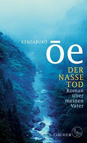 Bild des Verkufers fr Der nasse Tod : Roman ber meinen Vater. Kenzaburo  Oe ; aus dem Japanischen von Nora Bierich zum Verkauf von Licus Media