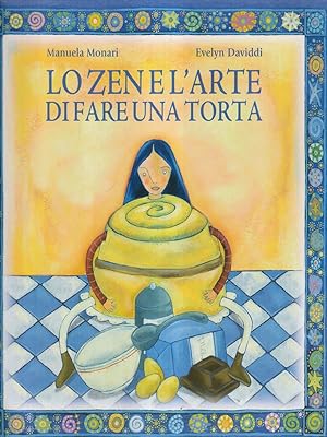 Bild des Verkufers fr Lo zen e l'arte di fare una torta zum Verkauf von Librodifaccia
