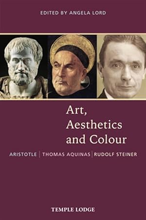 Imagen del vendedor de Art, Aesthetics and Colour : Aristotle - Thomas Aquinas - Rudolf Steiner, an Anthology of Original Texts a la venta por GreatBookPricesUK