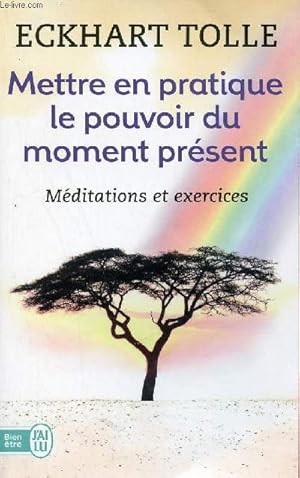 Seller image for Mettre en pratique le pouvoir du moment prsent - Enseignements essentiels, mditations et exercices pour jouir d'une vie libre. for sale by Le-Livre