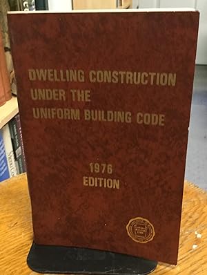 Bild des Verkufers fr Dwelling Construction Under The Uniform Building Code 1976 Edition zum Verkauf von Nick of All Trades