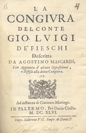 Bild des Verkufers fr LA CONGIURA DEL CONTE GIO. LUIGI DE' FIESCHI. Descritta da Agostino Mascardi, Con Aggiunta d'alcune Oppositioni, e Difesa alla detta Congiura. Ad instanza di Giacomo Maringo. zum Verkauf von studio bibliografico pera s.a.s.