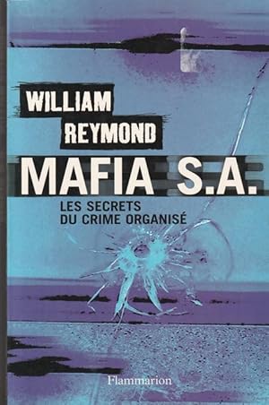 Mafia S.A.: LES SECRETS DU NOUVEAU CRIME ORGANISE (Documents, témoignages et essais d'actualité) ...