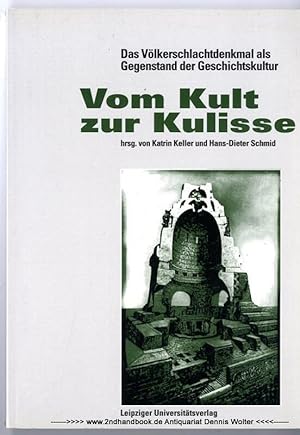 Bild des Verkufers fr Vom Kult zur Kulisse : das Vlkerschlachtdenkmal als Gegenstand der Geschichtskultur zum Verkauf von Dennis Wolter