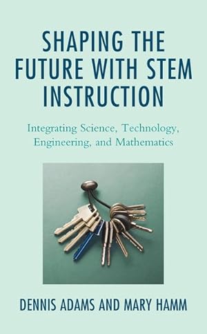 Immagine del venditore per Shaping the Future With STEM Instruction : Integrating Science, Technology, Engineering, and Mathematics venduto da GreatBookPrices