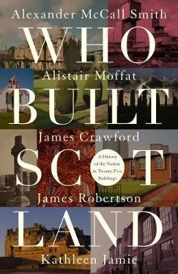 Imagen del vendedor de Who Built Scotland : A History of the Nation in Twenty-five Buildings a la venta por GreatBookPrices