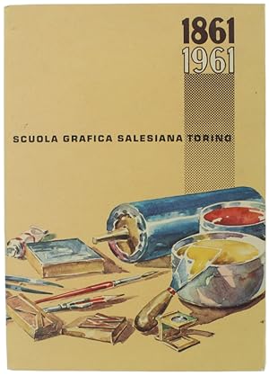 LA PRIMA SCUOLA GRAFICA SALESIANA. 1861 - 1961.: