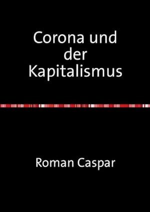 Bild des Verkufers fr Corona und der Kapitalismus : Philosophische Texte ber die Kategorie der Negativitt im Menschen, in Gesellschaft und in Natur. zum Verkauf von AHA-BUCH GmbH