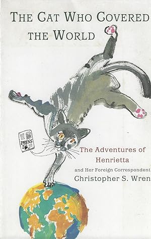 Seller image for The Cat Who Covered The World - Adventures Of Henrietta And Her Foreign Correspondent for sale by ELK CREEK HERITAGE BOOKS (IOBA)