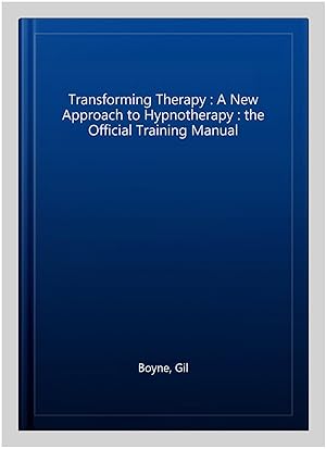Bild des Verkufers fr Transforming Therapy : A New Approach to Hypnotherapy : the Official Training Manual zum Verkauf von GreatBookPricesUK