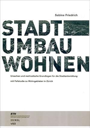 Bild des Verkufers fr Stadt Umbau Wohnen. Ursachen und methodische Grundlagen fr die Stadtentwicklung mit Fallstudie zu Wohngebieten in Zrich. zum Verkauf von Antiquariat Thomas Haker GmbH & Co. KG