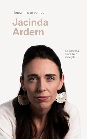 Seller image for I Know This to Be True: Jacinda Ardern on Kindness, Empathy and Strength (Paperback) for sale by Grand Eagle Retail