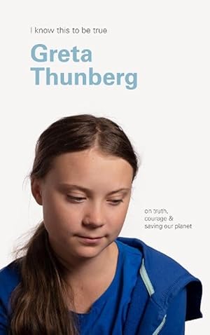 Seller image for I Know This to Be True: Greta Thunberg on Truth, Courage and Saving our Planet (Paperback) for sale by Grand Eagle Retail