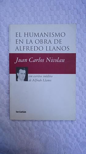 Immagine del venditore per EL HUMANISMO EN LA OBRA DE ALFREDO LLANOS. CON ESCRITOS INDITOS DE ALFREDO LLANOS venduto da Ernesto Julin Friedenthal