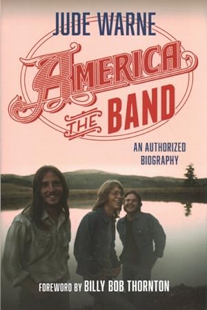 Seller image for America, the Band : An Authorized Biography for sale by GreatBookPrices