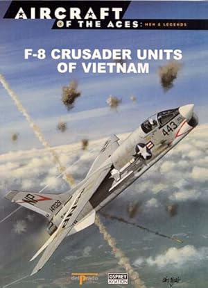 Bild des Verkufers fr F-8 Crusader Units of Vietnam [Aircraft of the Aces: Men & Legends No 45] zum Verkauf von Adelaide Booksellers