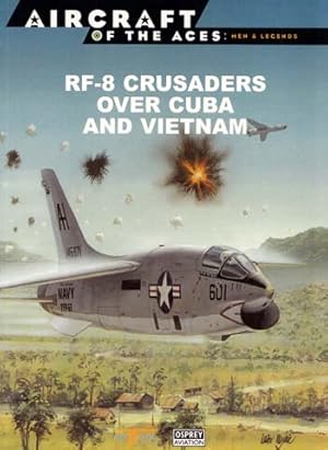 Bild des Verkufers fr RF-8 Crusaders over Cuba and Vietnam [Aircraft of the Aces: Men & Legends No 44] zum Verkauf von Adelaide Booksellers