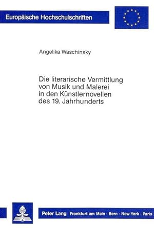 Immagine del venditore per Die literarische Vermittlung von Musik und Malerei in den Künstlernovellen des 19. Jahrhunderts (Europäische Hochschulschriften / European University . Langue et litt rature allemandes, Band 1109) : Dissertationsschrift venduto da AHA-BUCH