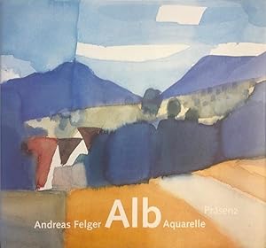 Andreas Felger   Alb Aquarelle   Texte von Paul Celan, HAP Grieshaber, Wilhelm Hauff, Hermann Hes...