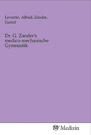 Seller image for Dr. G. Zander's medico-mechanische Gymnastik for sale by AHA-BUCH GmbH