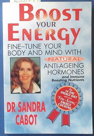 Boost Your Energy: Fine-Tune Your Body and Mind WIth Natural Anti-Ageing Hormones and Immune Boos...