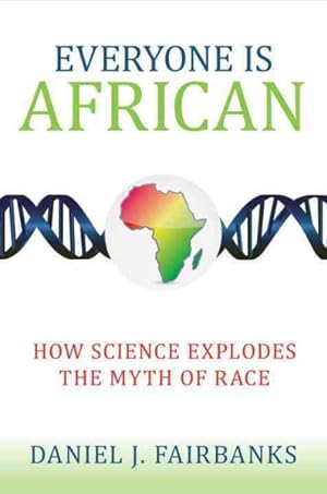 Imagen del vendedor de Everyone Is African : How Science Explodes the Myth of Race a la venta por GreatBookPricesUK