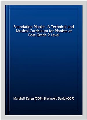 Seller image for Foundation Pianist : A Technical and Musical Curriculum for Pianists at Post Grade 2 Level for sale by GreatBookPricesUK