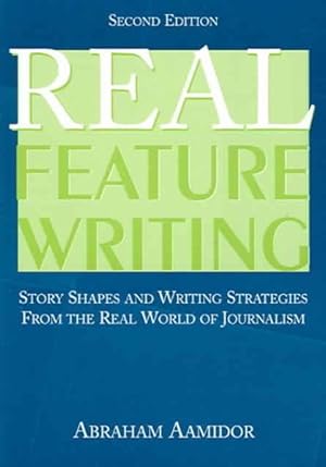 Imagen del vendedor de Real Feature Writing : Story Shapes and Writing Strategies from the Real World of Journalism a la venta por GreatBookPricesUK
