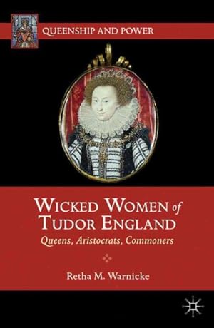 Seller image for Wicked Women of Tudor England : Queens, Aristocrats, Commoners for sale by GreatBookPricesUK
