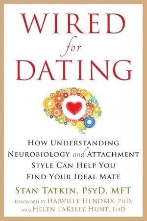 Bild des Verkufers fr Wired for Dating : How Understanding Neurobiology and Attachment Style Can Help You Find Your Ideal Mate zum Verkauf von GreatBookPricesUK