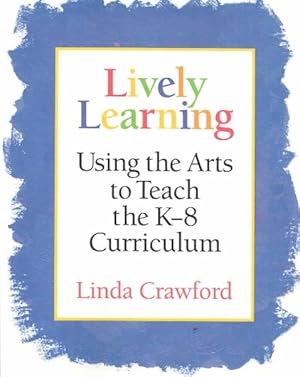 Seller image for Lively Learning : Using the Arts to Teach the K-8 Curriculum for sale by GreatBookPricesUK