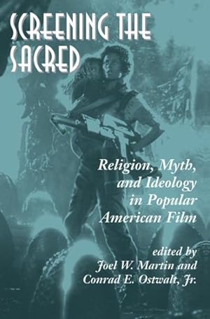 Seller image for Screening the Sacred : Religion, Myth, and Ideology in Popular American Film for sale by GreatBookPricesUK