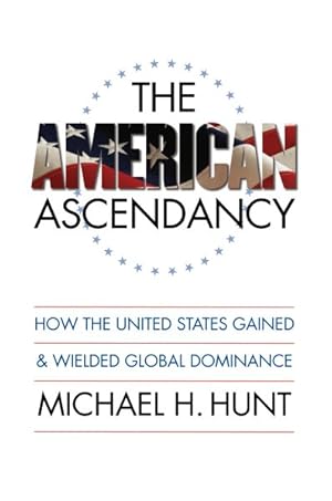 Seller image for American Ascendancy : How the United States Gained and Wielded Global Dominance for sale by GreatBookPricesUK
