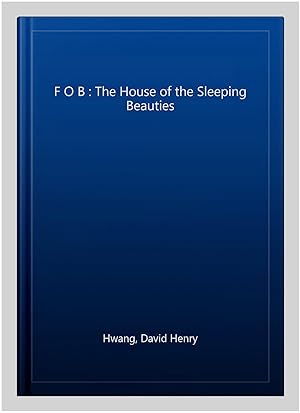 Seller image for F O B : The House of the Sleeping Beauties for sale by GreatBookPricesUK