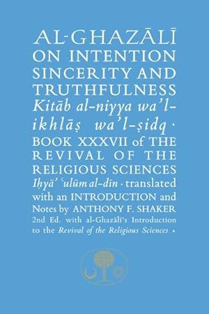 Seller image for Al-Ghazali on Intention, Sincerity and Truthfulness : Kitab al-niyya wa'l-ikhlas wa'l-sidq for sale by GreatBookPricesUK