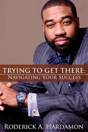 Seller image for Trying to Get There: Navigating Your Success for sale by GreatBookPricesUK