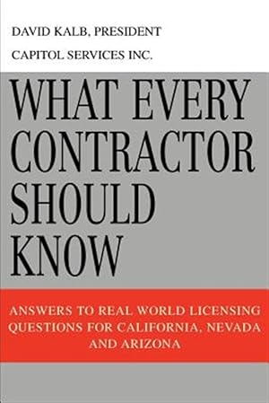 Seller image for What Every Contractor Should Know : Answers to Real World Licensing Questions for California, Nevada and Arizona for sale by GreatBookPricesUK