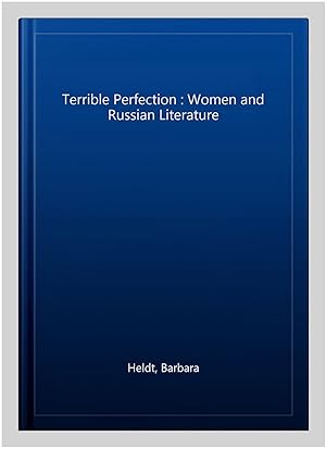 Seller image for Terrible Perfection : Women and Russian Literature for sale by GreatBookPricesUK