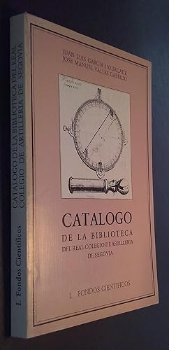 Imagen del vendedor de Catlogo de la Biblioteca del Real Colegio de Artillera de Segovia. I. Fondos cientficos a la venta por Librera La Candela