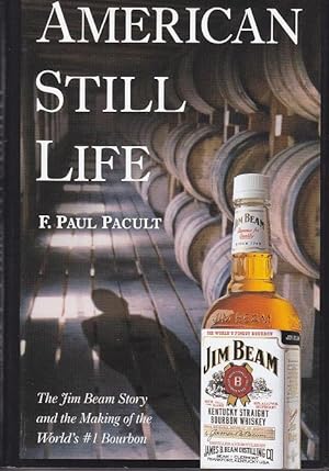 American Still Life. The Jim Beam Story and the Making of the World's #1 Bourbon [Signed, 1st Edi...