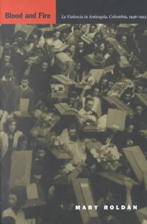 Bild des Verkufers fr Blood and Fire : LA Violencia in Antioquia, Colombia, 1946-1953 zum Verkauf von GreatBookPricesUK