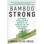 Imagen del vendedor de Bamboo Strong: Cultural Intelligence Secrets to Succeed in the New Global Economy a la venta por eCampus