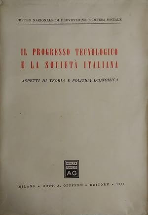 IL PROGRESSO TECNOLOGICO E LA SOCIETA' ITALIANA. ASPETTI DI TEORIA E POLITICA ECONOMICA