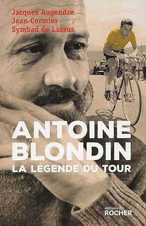 Seller image for Antoine Blondin. La lgende du Tour. for sale by Librairie Les Autodidactes - Aichelbaum