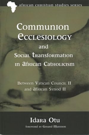 Seller image for Communion Ecclesiology and Social Transformation in African Catholicism : Between Vatican Council II and African Synod II for sale by GreatBookPricesUK
