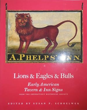 Lions & Eagles & Bulls - Early American Tavern & Inn Signs (Inscribed by Schoelwer and Signed by ...